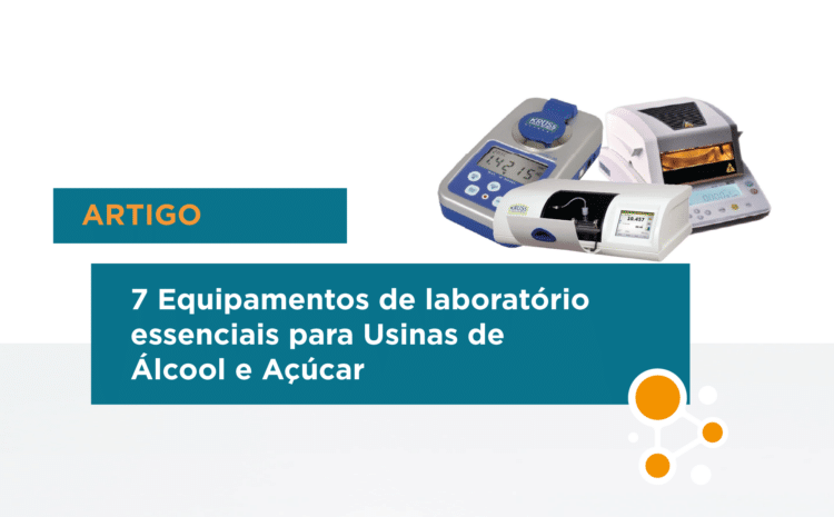 7 Equipamentos de laboratório essenciais para Usinas de Álcool e Açúcar